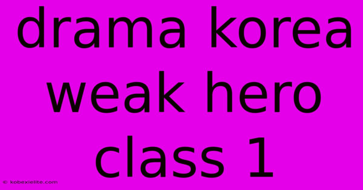 Drama Korea Weak Hero Class 1