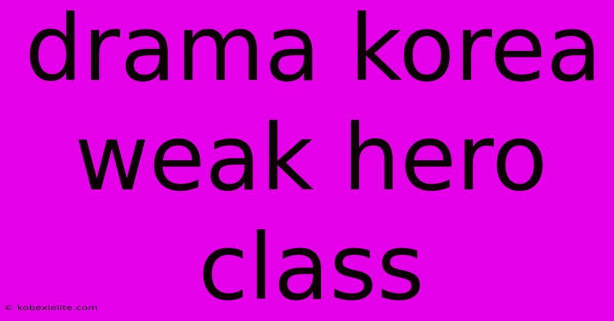 Drama Korea Weak Hero Class