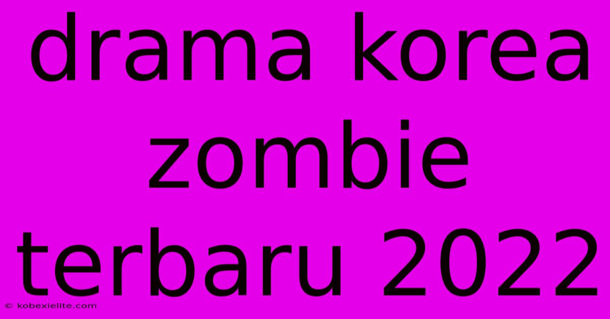 Drama Korea Zombie Terbaru 2022