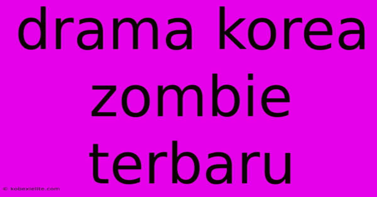 Drama Korea Zombie Terbaru