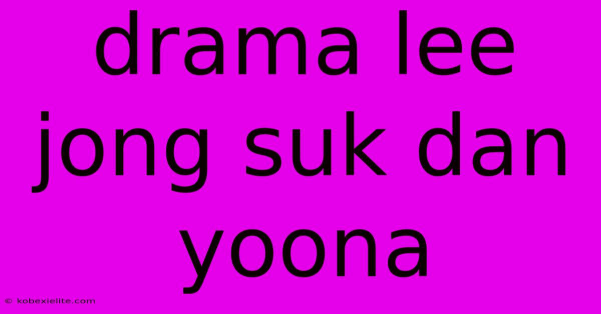 Drama Lee Jong Suk Dan Yoona