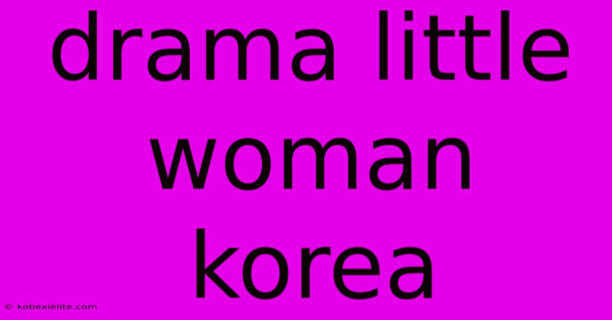 Drama Little Woman Korea