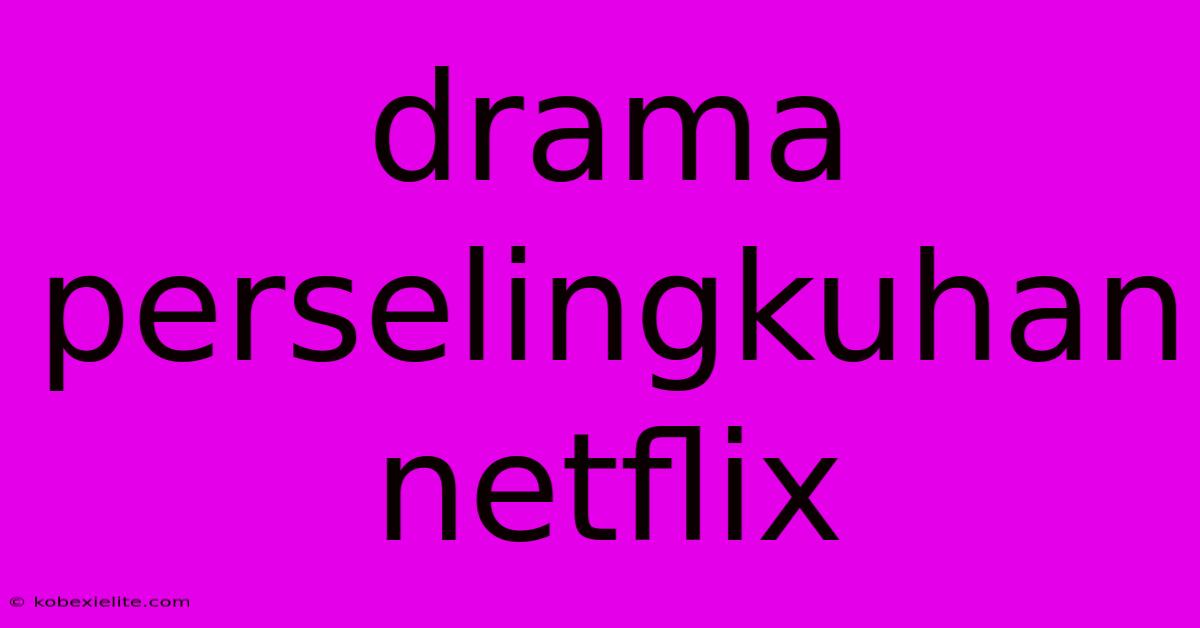 Drama Perselingkuhan Netflix