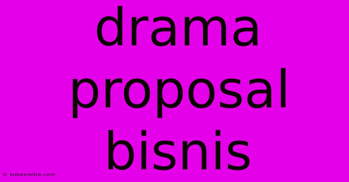 Drama Proposal Bisnis