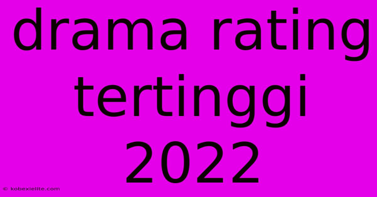 Drama Rating Tertinggi 2022