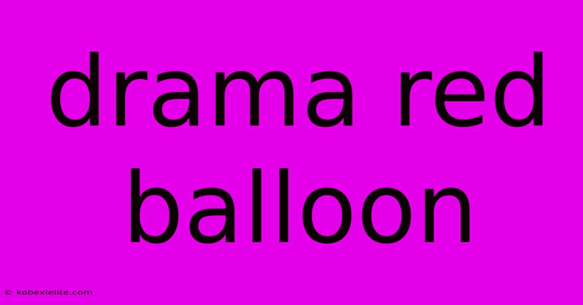 Drama Red Balloon