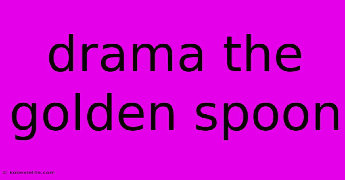 Drama The Golden Spoon