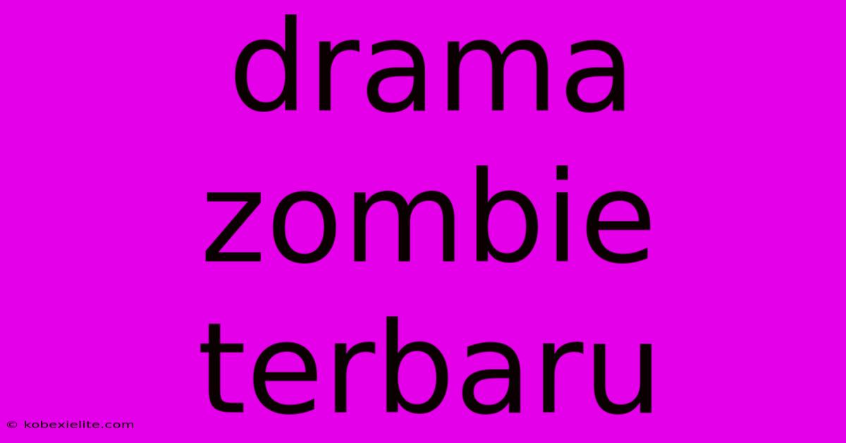 Drama Zombie Terbaru