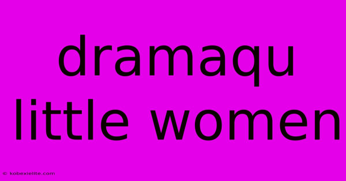 Dramaqu Little Women