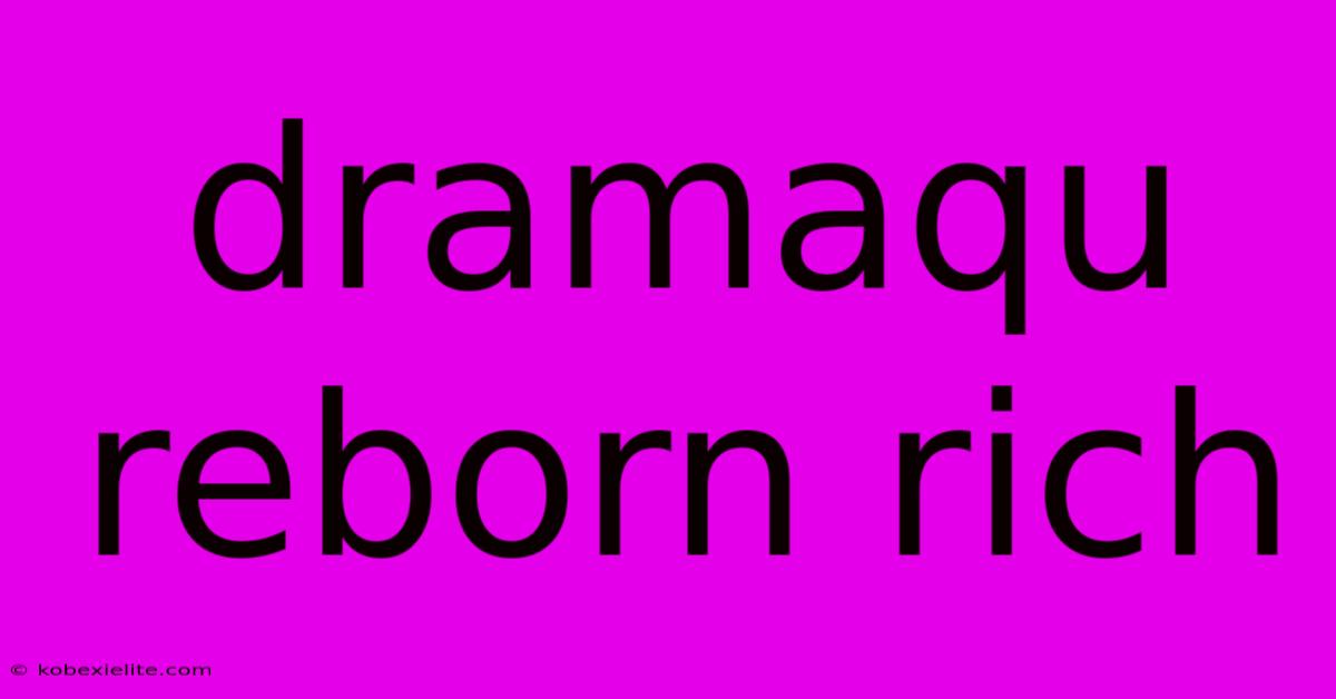 Dramaqu Reborn Rich