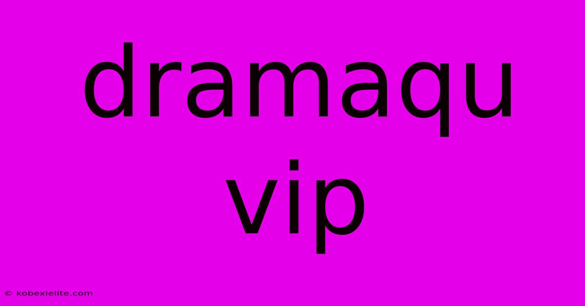 Dramaqu Vip