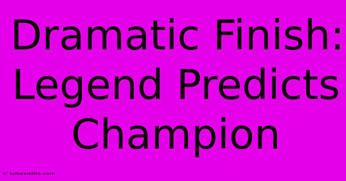 Dramatic Finish: Legend Predicts Champion