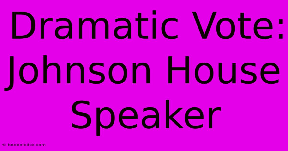 Dramatic Vote: Johnson House Speaker