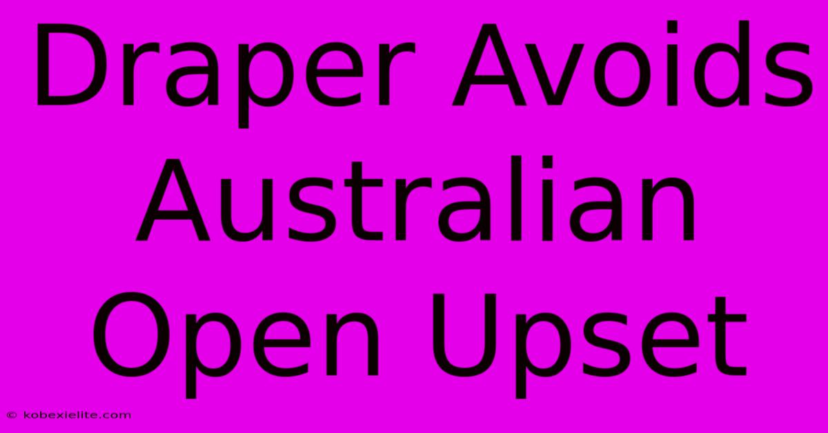 Draper Avoids Australian Open Upset