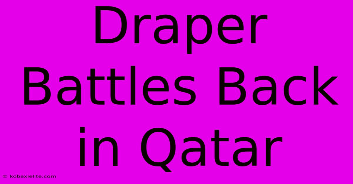 Draper Battles Back In Qatar