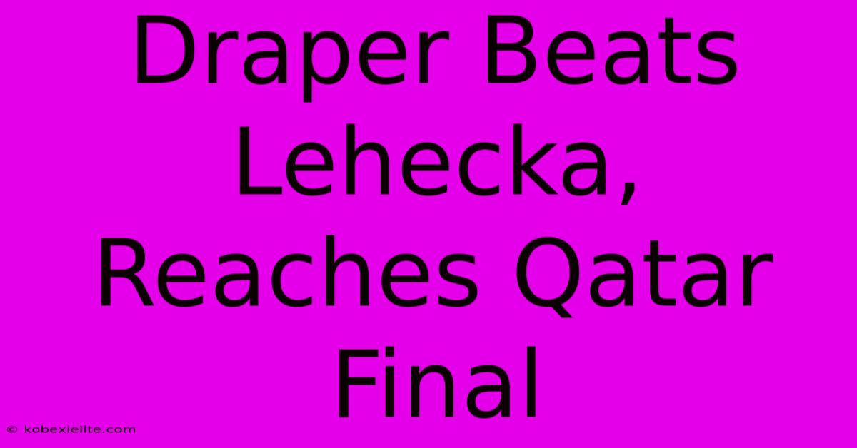 Draper Beats Lehecka, Reaches Qatar Final