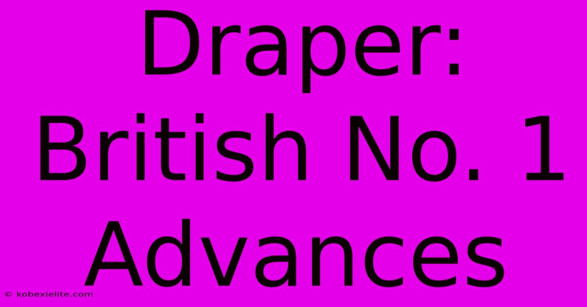 Draper: British No. 1 Advances