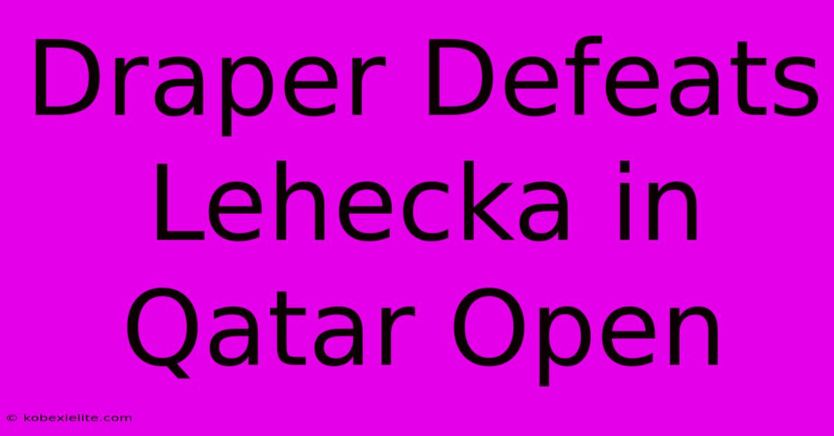 Draper Defeats Lehecka In Qatar Open