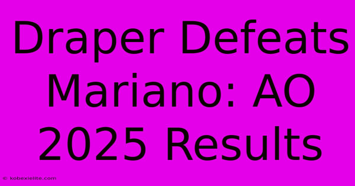 Draper Defeats Mariano: AO 2025 Results