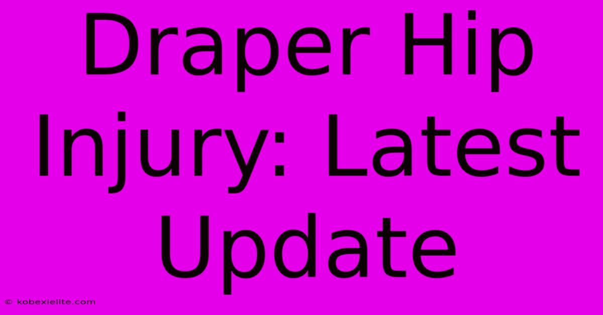 Draper Hip Injury: Latest Update