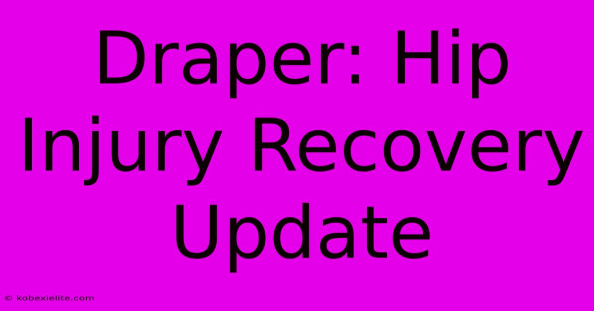 Draper: Hip Injury Recovery Update