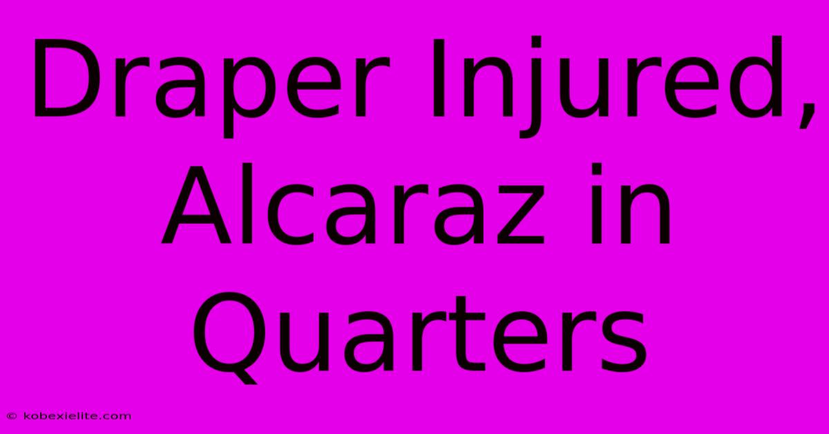 Draper Injured, Alcaraz In Quarters