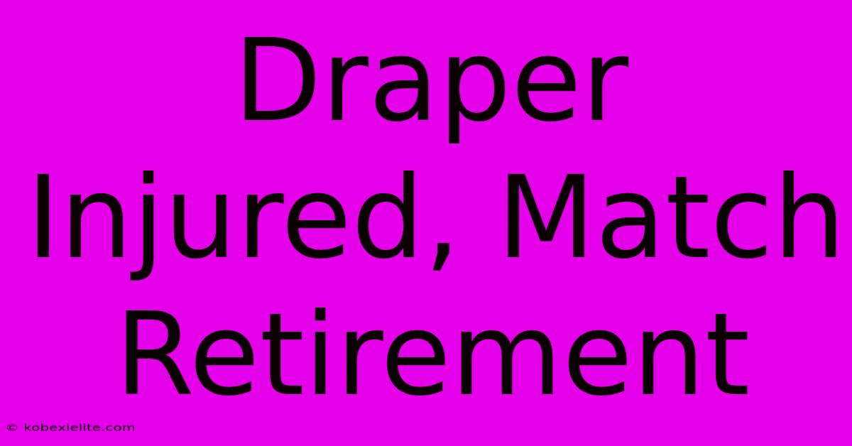 Draper Injured, Match Retirement