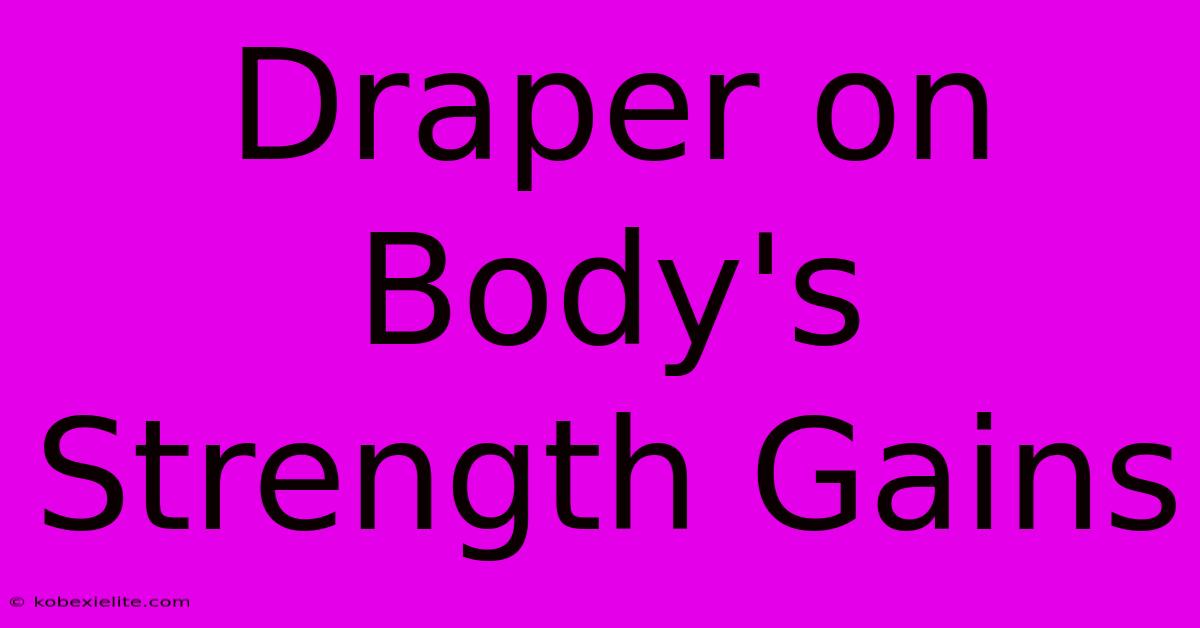 Draper On Body's Strength Gains