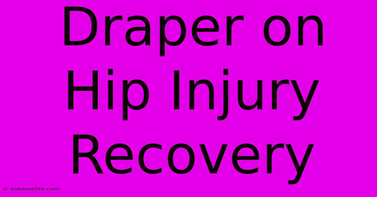 Draper On Hip Injury Recovery