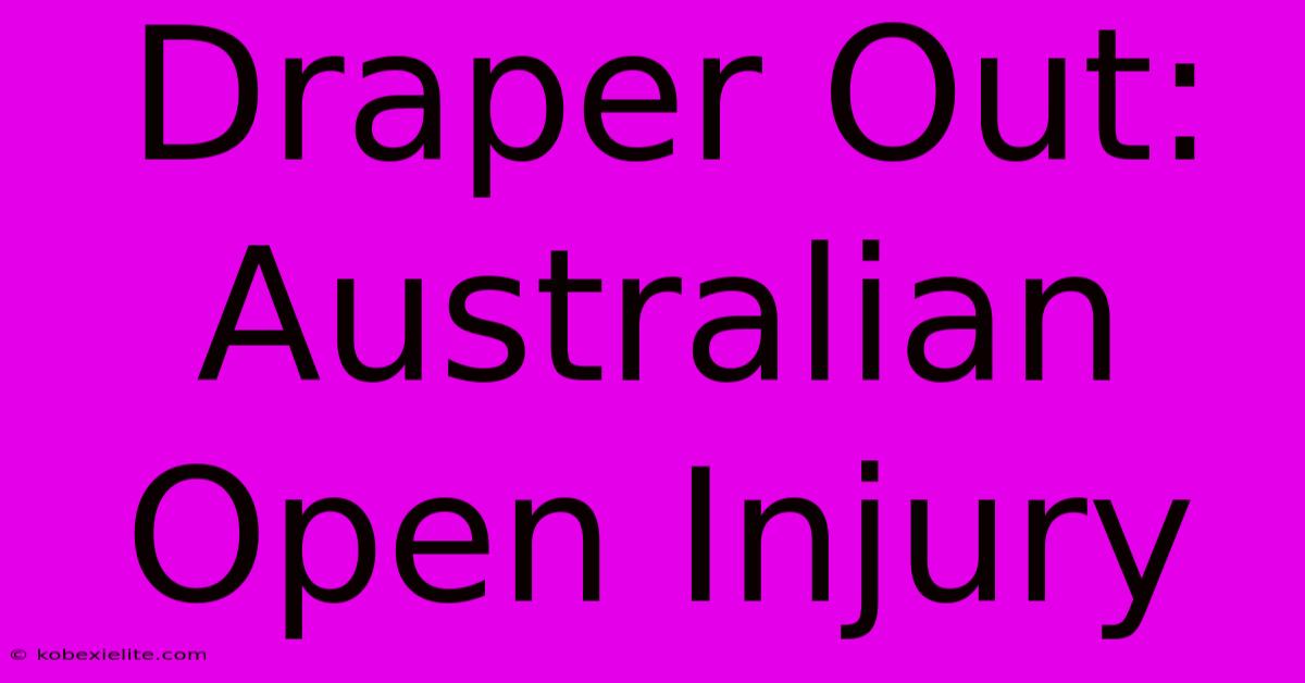 Draper Out: Australian Open Injury