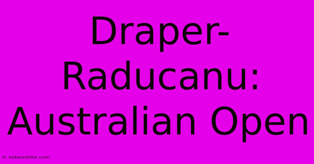 Draper-Raducanu: Australian Open