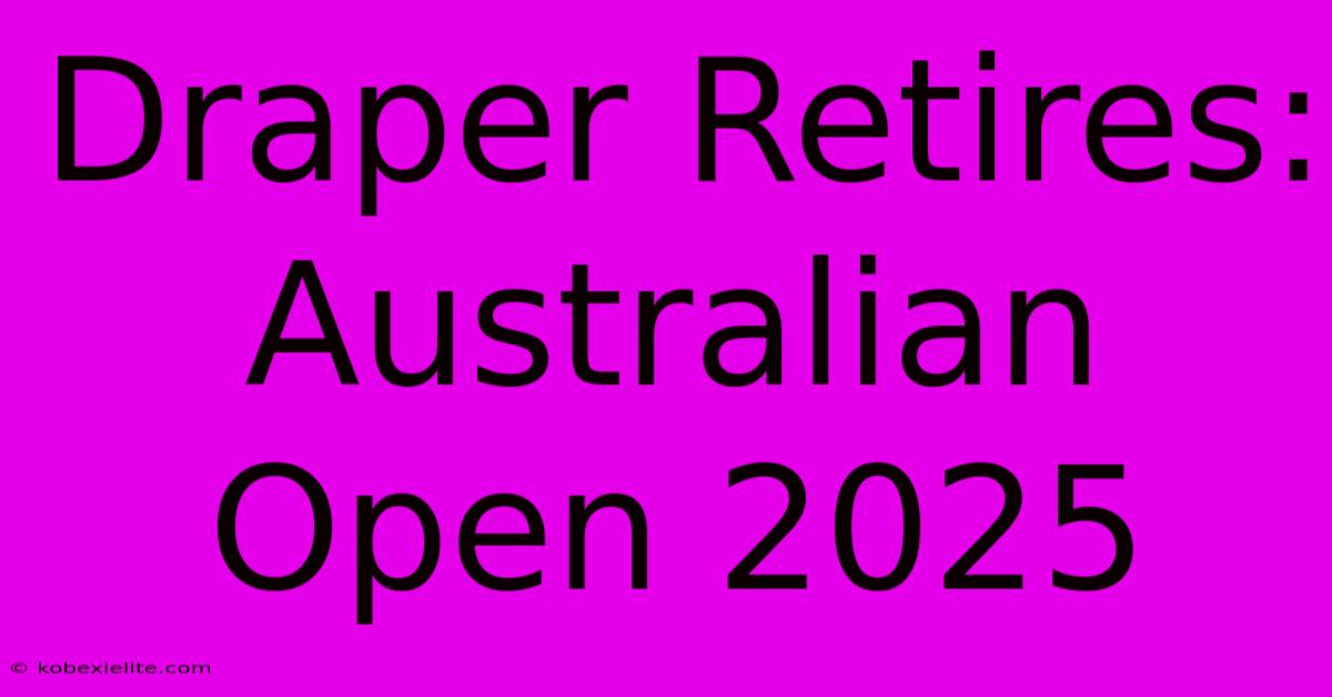 Draper Retires: Australian Open 2025