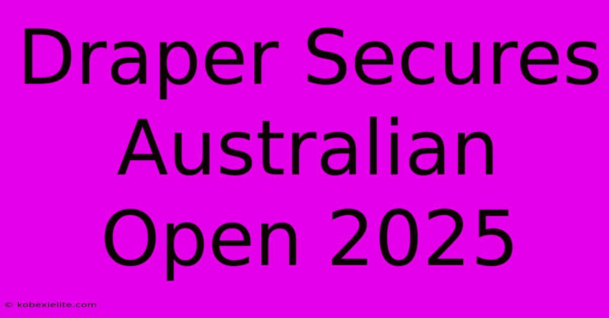 Draper Secures Australian Open 2025