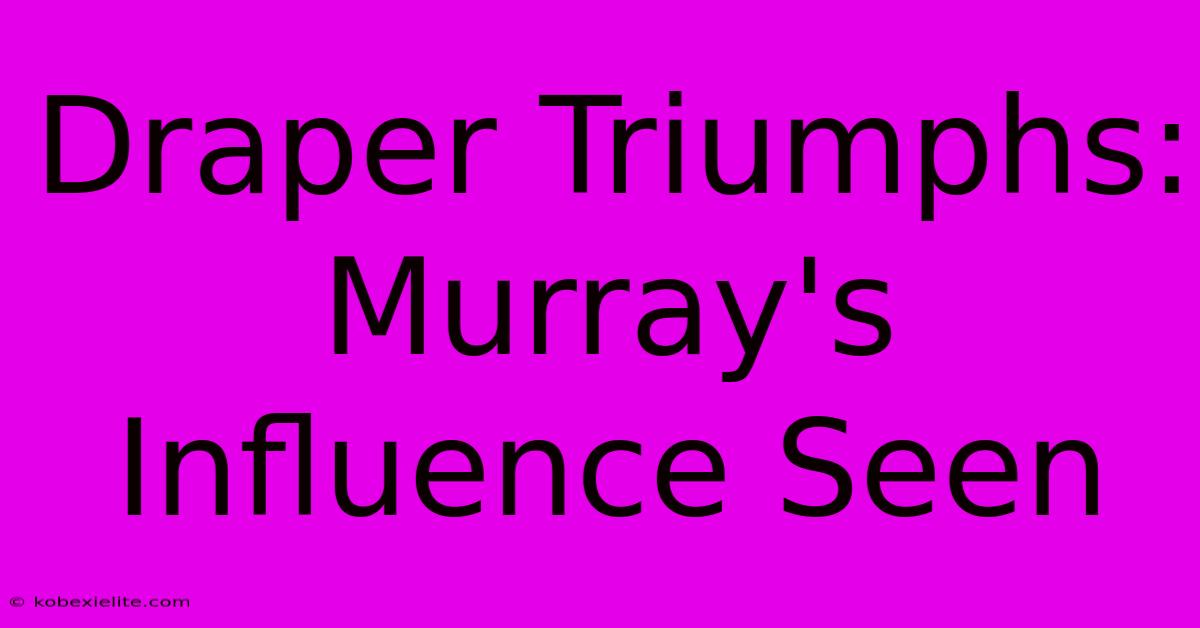 Draper Triumphs: Murray's Influence Seen