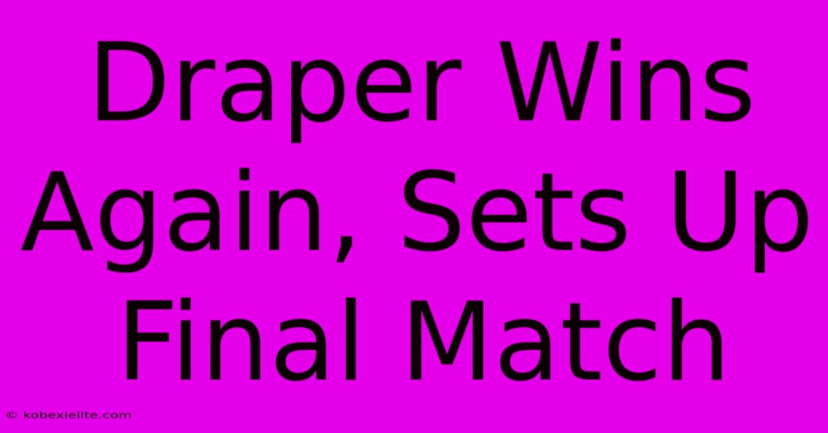 Draper Wins Again, Sets Up Final Match