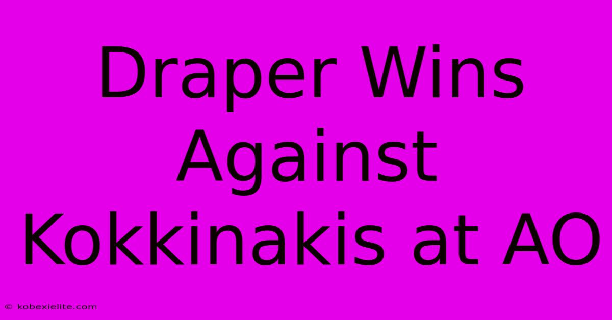 Draper Wins Against Kokkinakis At AO