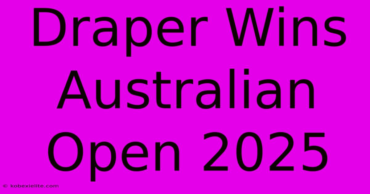 Draper Wins Australian Open 2025