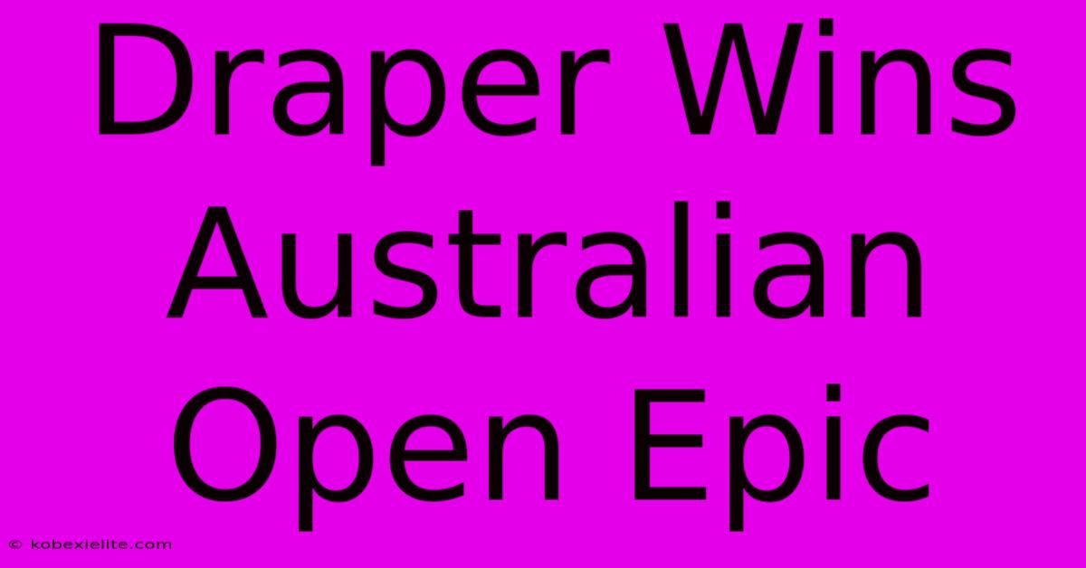 Draper Wins Australian Open Epic