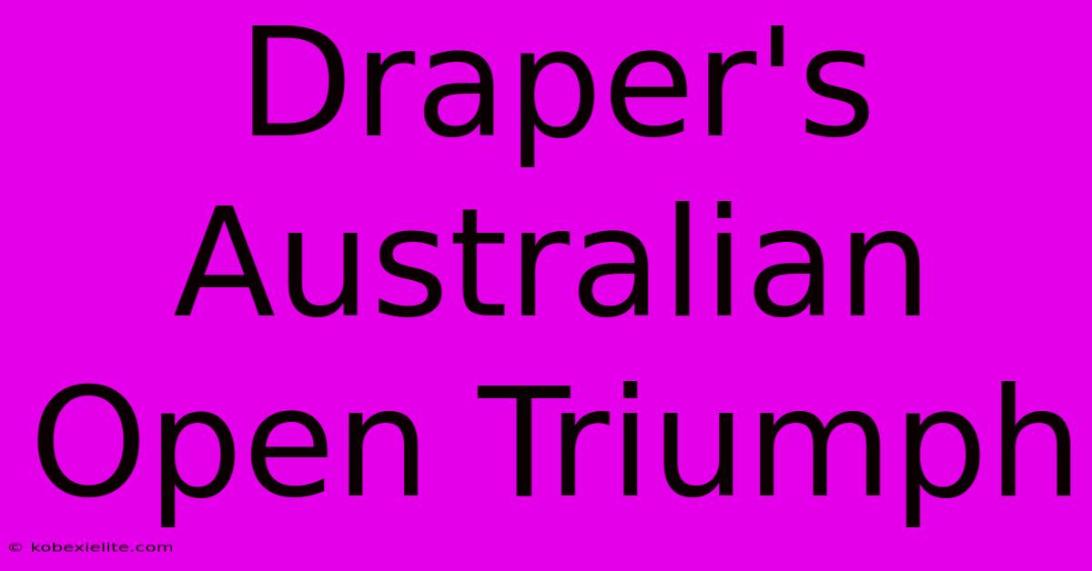 Draper's Australian Open Triumph