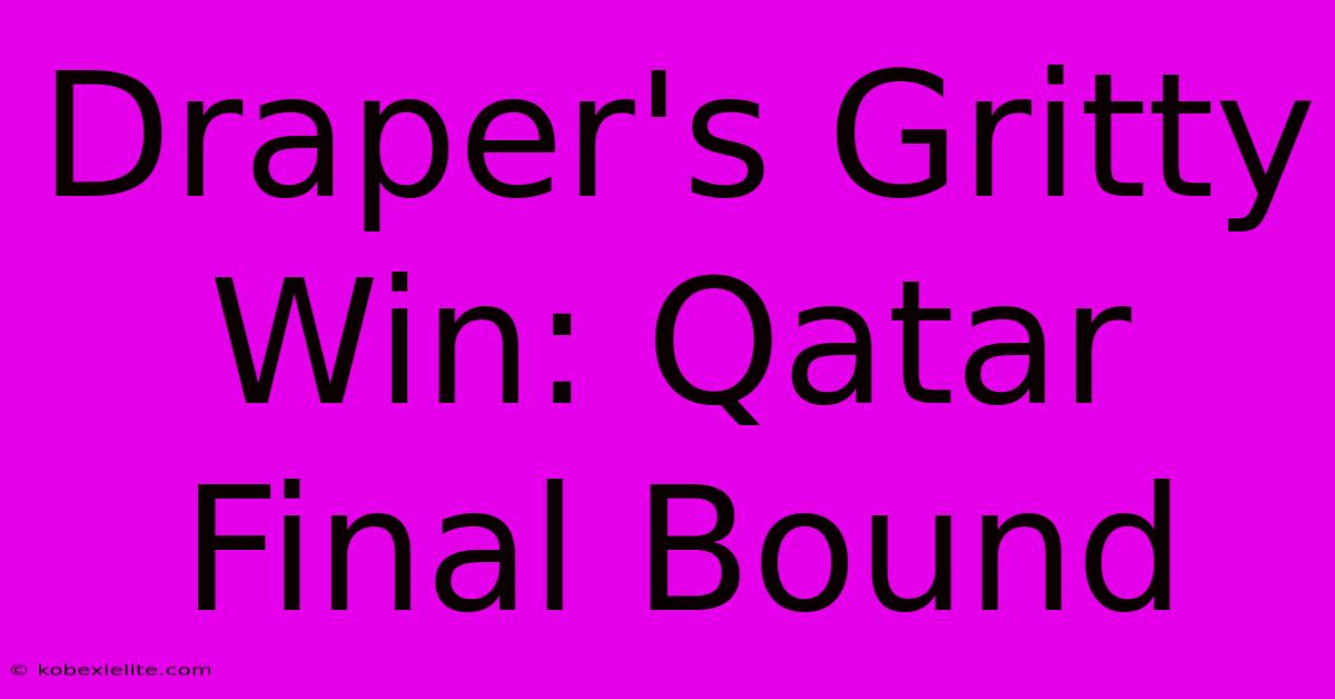 Draper's Gritty Win: Qatar Final Bound