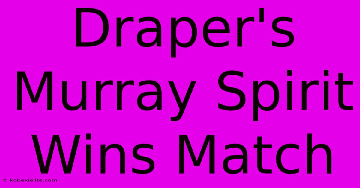 Draper's Murray Spirit Wins Match