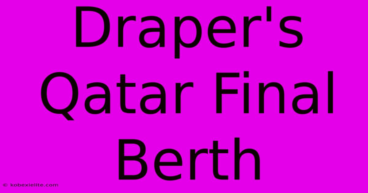 Draper's Qatar Final Berth