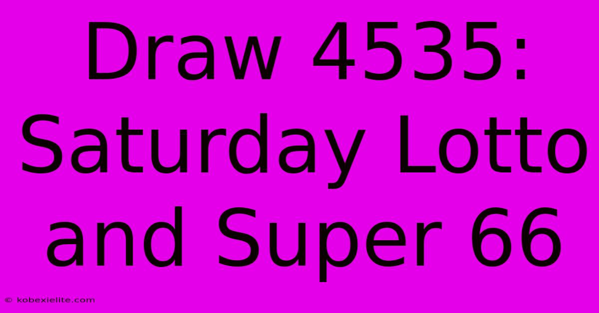 Draw 4535: Saturday Lotto And Super 66