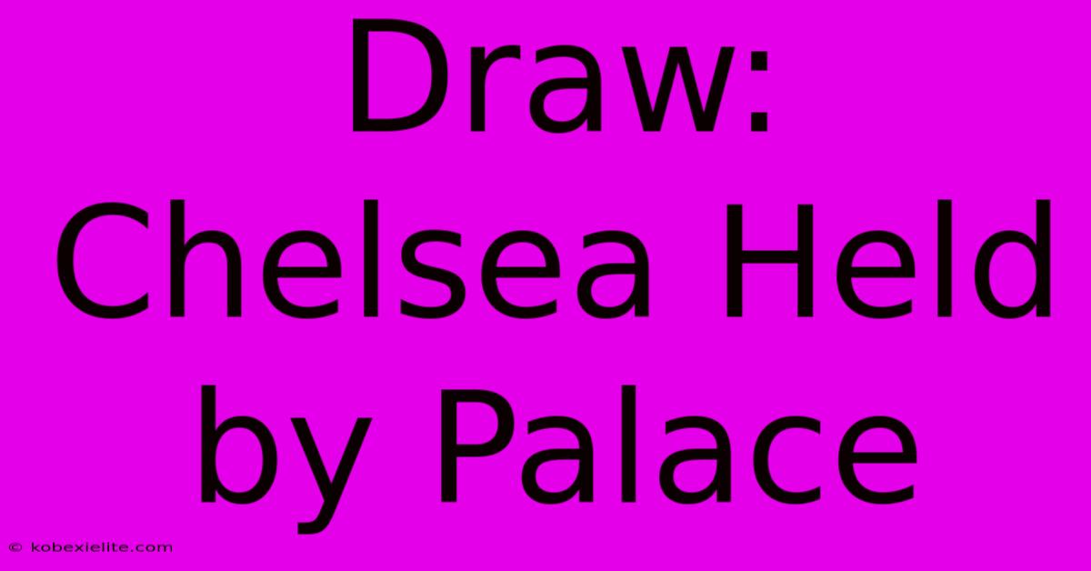 Draw: Chelsea Held By Palace