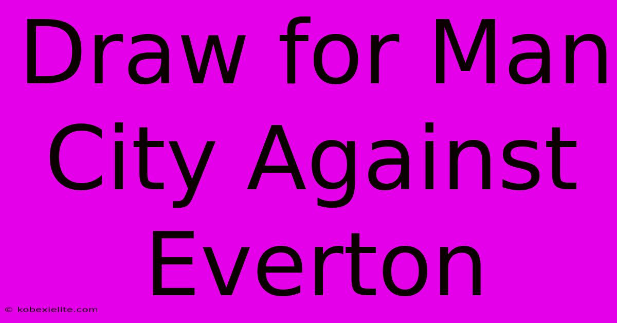 Draw For Man City Against Everton