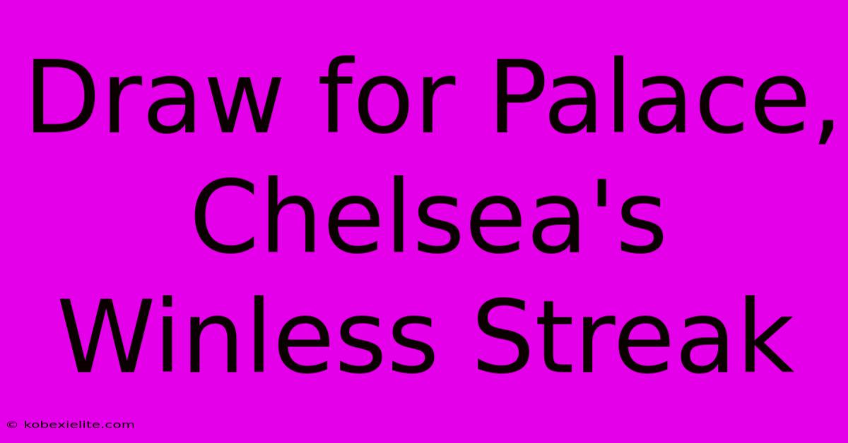 Draw For Palace, Chelsea's Winless Streak