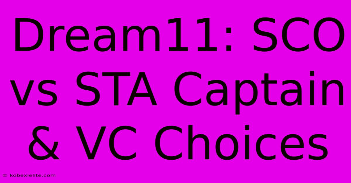 Dream11: SCO Vs STA Captain & VC Choices Dream11: SCO Vs STA Captain & VC Choices