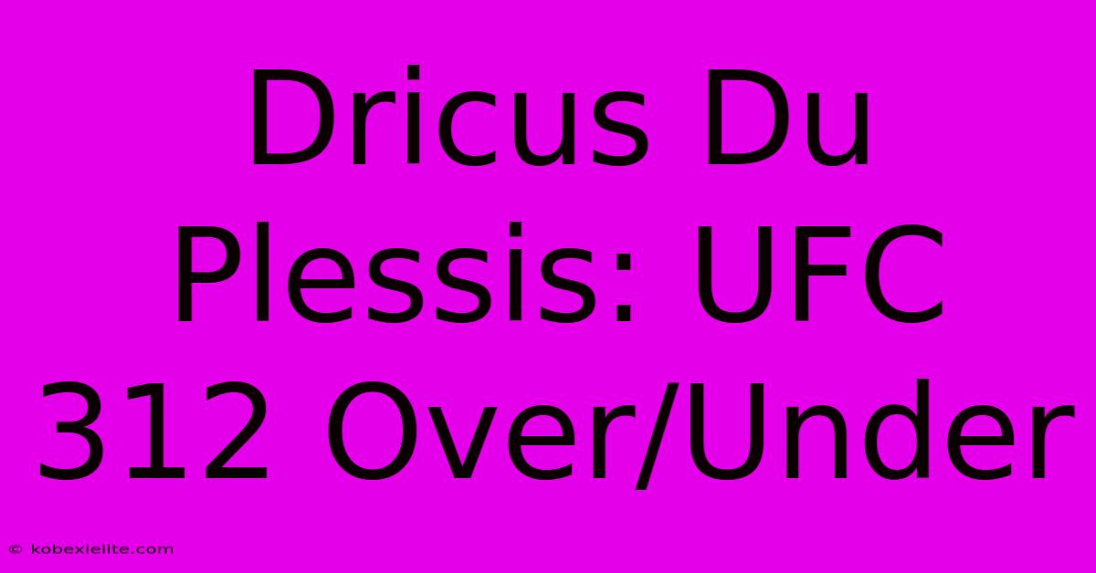 Dricus Du Plessis: UFC 312 Over/Under