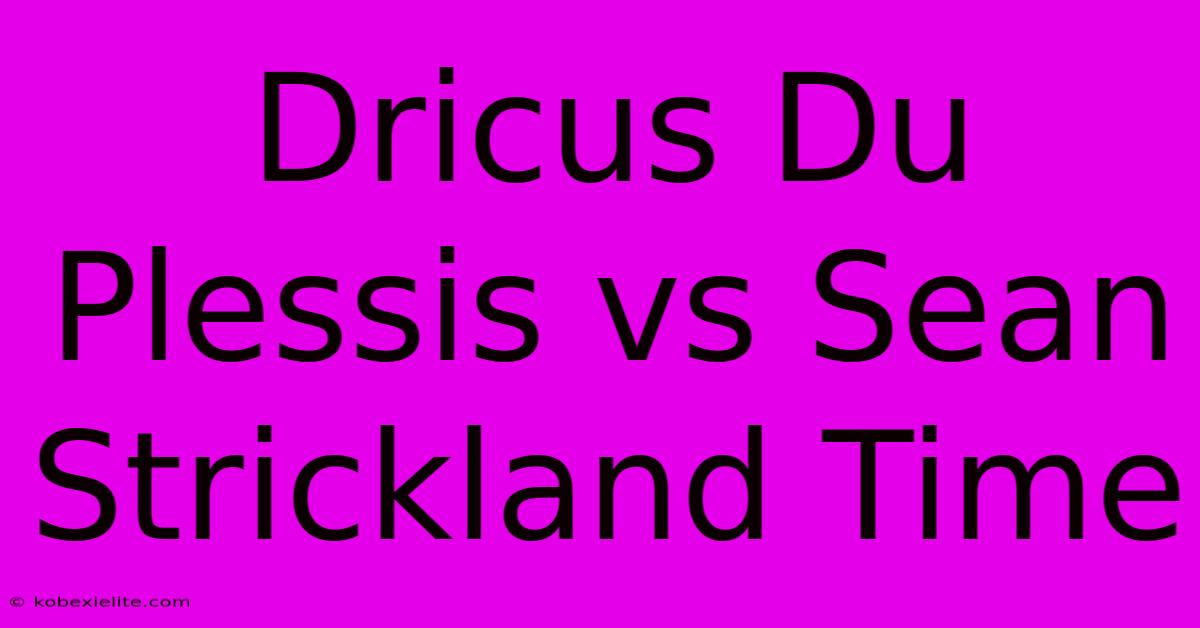 Dricus Du Plessis Vs Sean Strickland Time