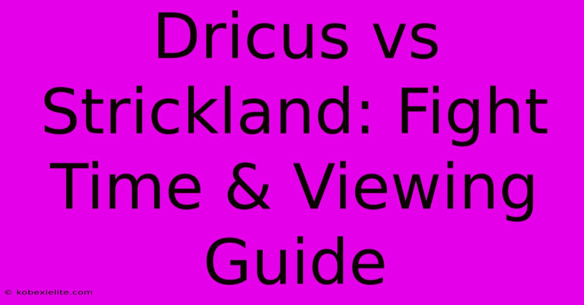 Dricus Vs Strickland: Fight Time & Viewing Guide